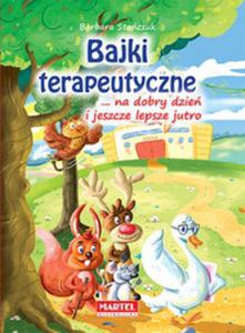 Bajki terapeutyczne ... na dobry dzie i jeszcze lepsze jutro - 2857756535