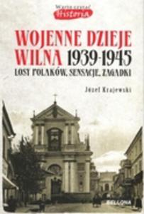 WOJENNE DZIEJE WILNA 1939-1945 OP. BELLONA 9788311139732 - 2857757460