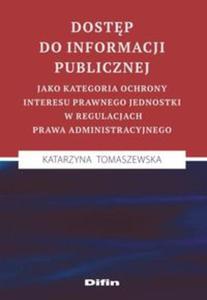 Dostp do informacji publicznej jako kategoria ochrony interesu prawnego jednostki w regulacjach