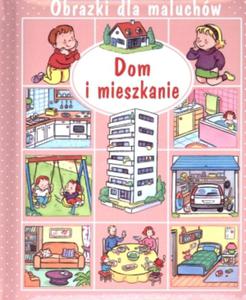 Dom i mieszkanie. Obrazki dla maluchw - 2857760028