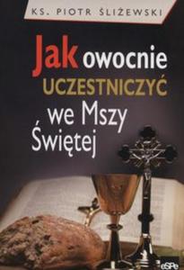 Jak owocnie uczestniczy we Mszy witej - 2857760167