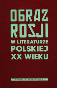 Obraz Rosji w literaturze polskiej XX wieku - 2857760565