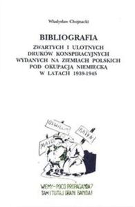 Bibliografia zwartych i ulotnych drukw konspiracyjnych wydanych na ziemiach polskich pod okupacj niemieck w latach 1939-1945 - 2825663780