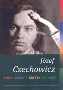 Jzef Czechowicz. Poeta - Prozaik - Krytyk - Tumacz - 2857761135