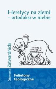 Heretycy na ziemi - ortodoksi w niebie - 2857761290