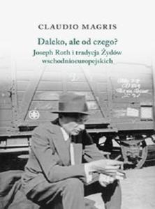 Daleko, ale od czego? Joseph Roth i tradycja ydw wschodnioeuropejskich - 2857761376