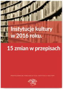 Instytucje kultury w 2016 roku 15 zmian w przepisach - 2857761400