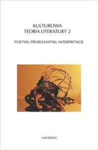 Kulturowa teoria literatury 2 Poetyki, problematyki, interpretacje - 2857761475