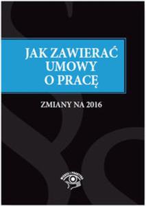 Jak zawiera umowy o prac - zmiany na 2016