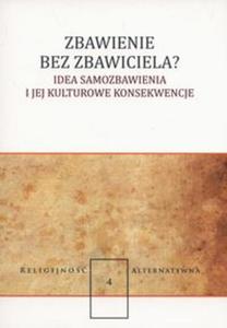 Zbawienie bez zbawiciela? Idea samozbawienia i jej kulturowe konsekwencje - 2857761816