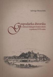 Gospodarka dworska w dobrach biskupw krakowskich w poowie XVII wieku - 2857761817