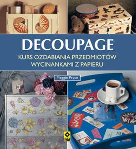 Decoupage. Kurs ozdabiania przedmiotw wycinankami z papieru - 2857761903