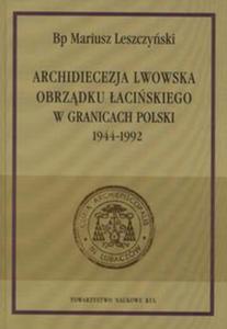 Archidiecezja lwowska obrzdku aciskiego w granicach Polski 1944-1992 - 2857762078