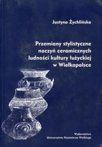 Przemiany stylistyczne naczy ceramicznych ludnoci kultury uyckiej w Wielkopolsce - 2857762238