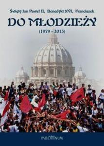 Do modziey 1979-2015 wity Jan Pawe II Benedykt XVI Franciszek - 2857762301