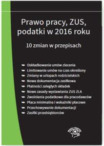 Prawo pracy ZUS podatki w 2016 roku 10 zmian w przepisach - stan prawny na 1 stycznia 2016 - 2857762372