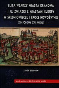 Elita wadzy miasta Krakowa i jej zwizki z miastami Europy w redniowieczu i epoce nowoytnej do poowy XVII wieku - 2857762646