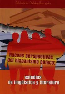 Nuevas perspectivas del hispanismo polaco estudios de linguistica y literatura - 2857762886