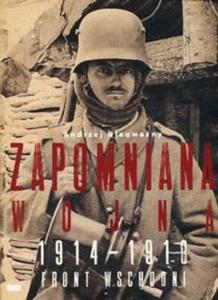 Zapomniana wojna Front Wschodni 1914-1918 - 2857763008