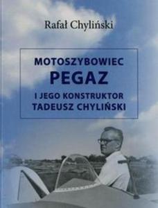 Motoszybowiec Pegaz i jego konstruktor Tadeusz Chyliski