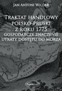 Traktat handlowy polsko-pruski z roku 1775 Gospodarcze znaczenie utraty dostpu do morza - 2857764325