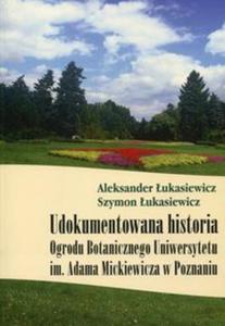 Udokumentowana historia Ogrodu Botanicznego Uniwersytetu im. Adama Mickiewicza w Poznaniu - 2857764794