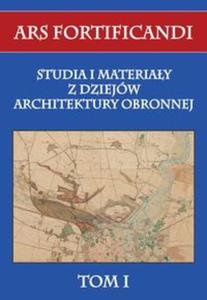 Ars fortificandi T.1 Studia i materiay z dziejw architektury obronnej tom I - 2857765476