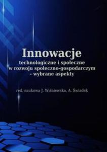 Innowacje technologiczne i spoeczne w rozwoju spoeczno-gospodarczym wybrane aspekty - 2857766017