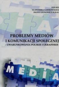 Problemy mediw i komunikacji spoecznej uwarunkowania polskie i ukraiskie - 2857766018