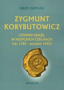 Zygmunt Korybutowicz Litewski ksi w husyckich Czechach - 2857767308