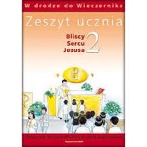 Bliscy Sercu Jezusa 2 Zeszyt ucznia W drodze do wieczernika + kredki! - 2825646138