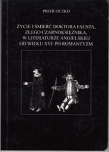 ycie i mier doktora Fausta zego czarownika w literaturze angielskiej od w. XVI po romantyzm - 2857768613