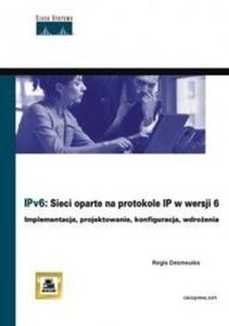 IPv6. Sieci oparte na protokole IP w wersji 6 - 2825664209