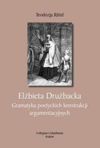 Elbieta Drubacka. Gramatyka poetyckich konstrukcji argumentacyjnych - 2857770247