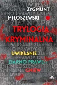 Trylogia kryminalna: Uwikanie / Ziarno prawdy / Gniew