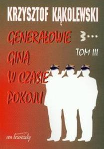 Generaowie gin w czasie pokoju t.3