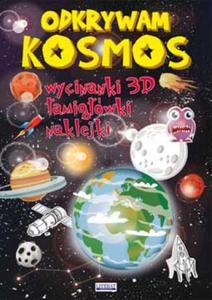 ODKRYWAM KOSMOS 3D WYCINANKI, AMIGÓWKI NAKLEJKI LITERAT 9788378988663