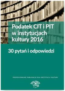 Podatek CIT i PIT w instyt.kultury 2016 30 pyta i odpowiedzi - 2857773668