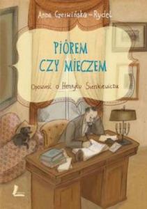 Pirem czy mieczem. Opowie o Henryku Sienkiewiczu - 2857773806