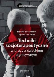 Techniki socjoterapeutyczne w pracy z dzieckiem agresywnym - 2857775616