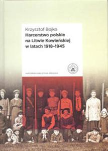 Harcerstwo polskie na Litwie Kowieskiej w latach 1918 - 1945