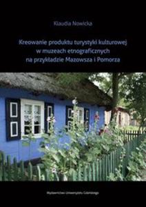 Kreowanie produktu turystyki kulturowej w muzeach etnograficznych na przykadzie Mazowsza i Pomorza - 2857776883