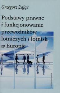 Podstawy prawne i funkcjonowanie przewonikw lotniczych i lotnisk w Europie - 2857780718