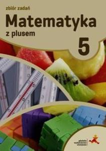 Matematyka z plusem. Klasa 5. Szkoa podst. Matematyka. Zbir zada - 2857782222