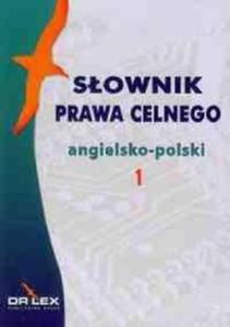 Sownik prawa celnego angielsko-polski / Sownik terminologii celnej UE angielsko-polski