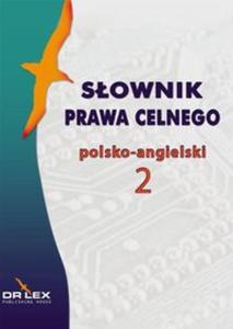 Sownik prawa celnego polsko-angielski / Sownik terminologii celnej UE polsko-angielski - 2857785180