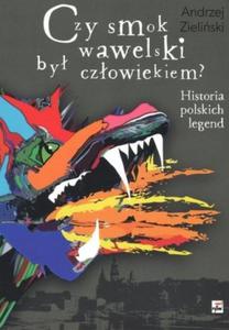 Czy smok wawelski by czowiekiem? Historia polskich legend - 2857785436