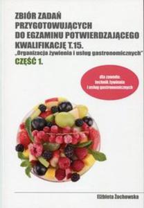 Zbir zada przygotowujcych do egzaminu potwierdzajcego Kwalifikacj T.15 Organizacja ywienia i usug gastronomicznych Cz 1 - 2857786344