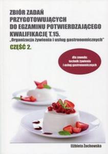 Zbir zada przygotowujcych do egzaminu potwierdzajcego Kwalifikacj T.15 Organizacja ywienia i usug gastronomicznych Cz 2 - 2857786345