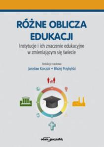 Rne oblicza edukacji Instytucje i ich znaczenie edukacyjne w zmieniajcym si wiecie - 2857787320